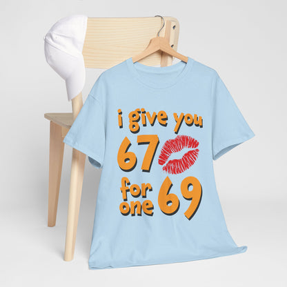 I Give You 67 for One 69 Shirt - Flirty Adult Humor Tee