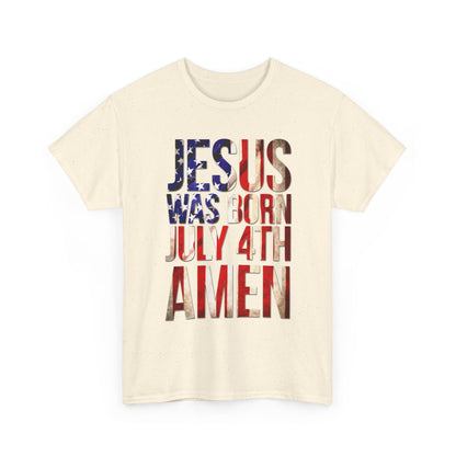Jesus Was Born July 4th T-Shirt | Patriotic Christian 4th of July Tee
