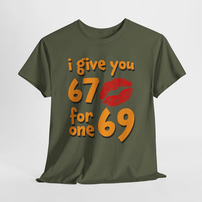 I Give You 67 for One 69 Shirt - Flirty Adult Humor Tee
