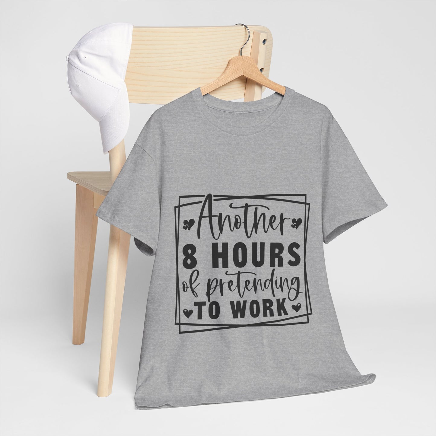 Another 8 Hours Pretending to Work Tee - Office Sarcasm