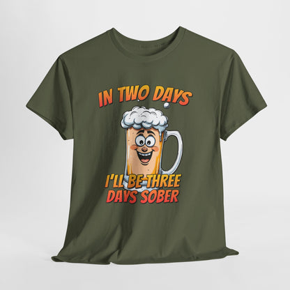 In Two Days Three Days Sober T-Shirt - Funny Beer Tee