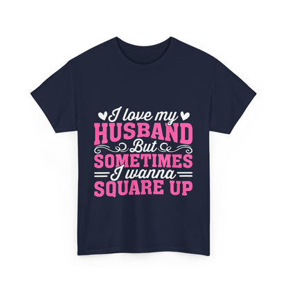 I Love My Husband Square Up T-Shirt - Funny Wife Tee