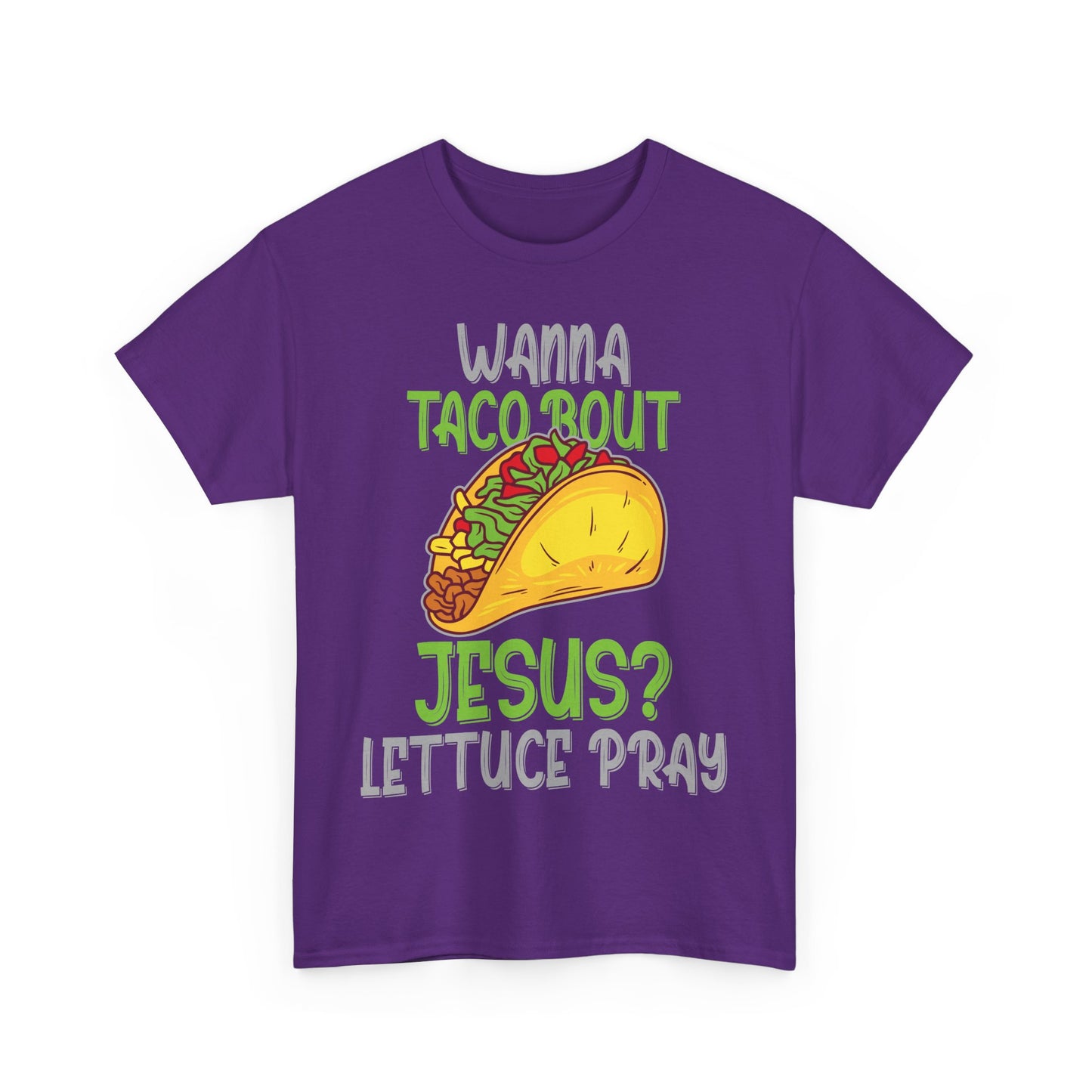 Wanna Taco ’Bout Jesus T-Shirt - Lettuce Pray Funny Christian Tee