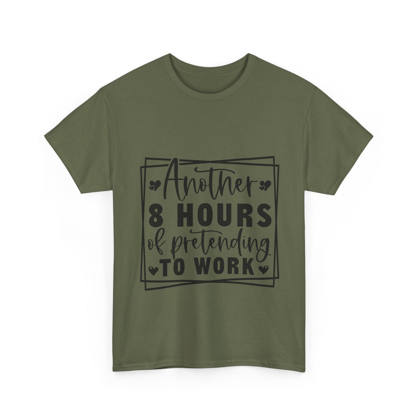 Another 8 Hours Pretending to Work Tee - Office Sarcasm