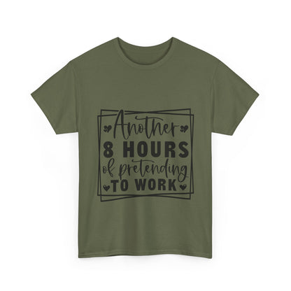 Another 8 Hours Pretending to Work Tee - Office Sarcasm