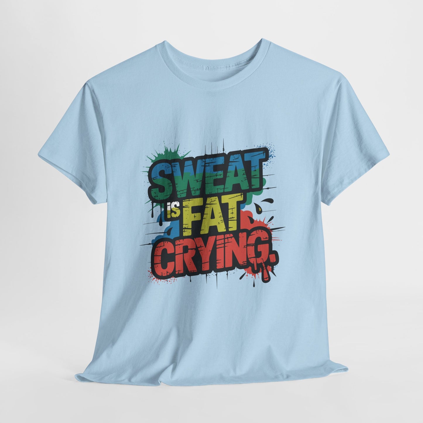 Sweat Is Fat Crying Shirt - Funny Gym Motivation Tee