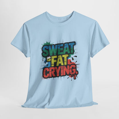 Sweat Is Fat Crying Shirt - Funny Gym Motivation Tee