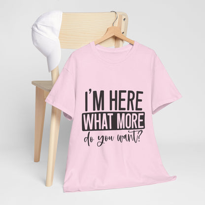 I'm Here What More Do You Want T-Shirt - Introvert Tee