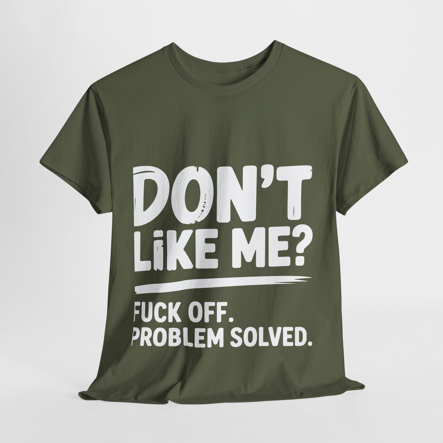 Don't Like Me? Fuck Off T-Shirt - Sarcastic Adult Tee