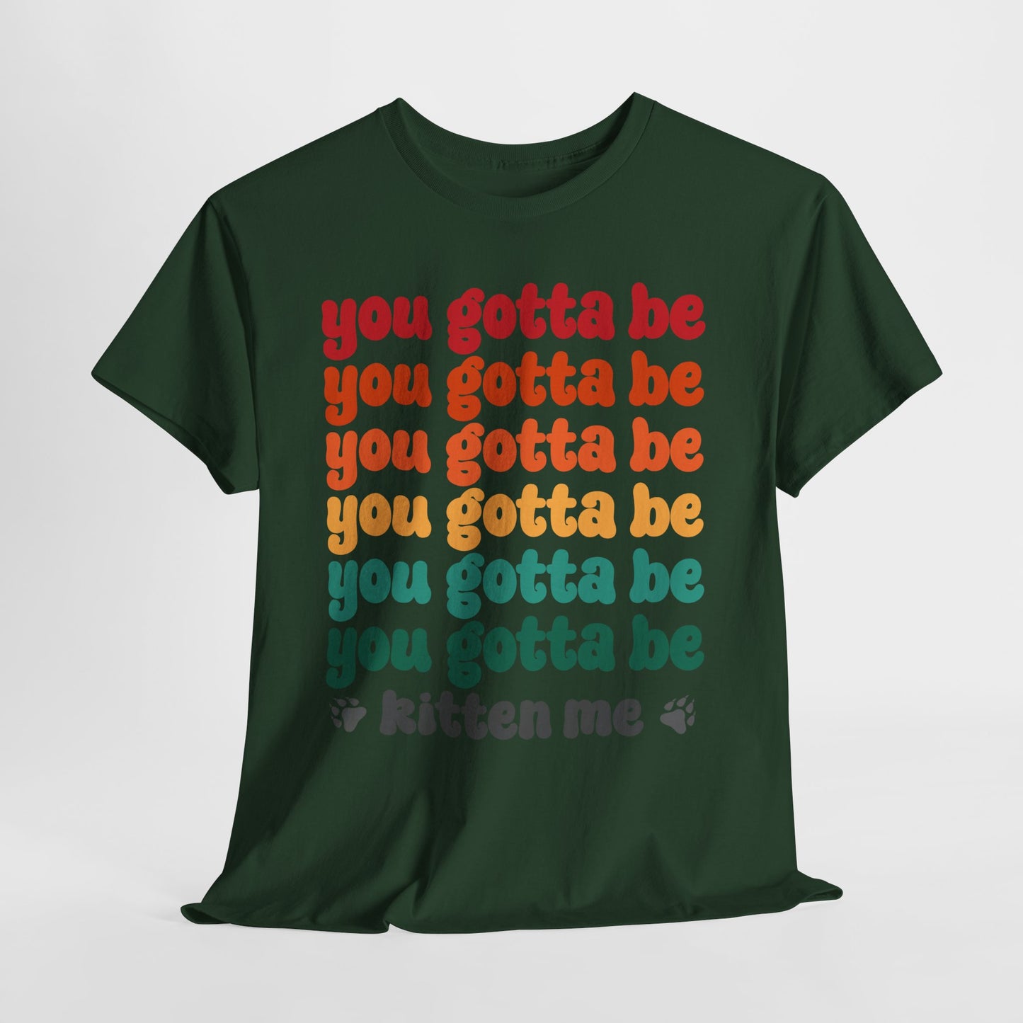 You Gotta Be Kitten Me T-Shirt - Funny Retro Cat Pun Tee