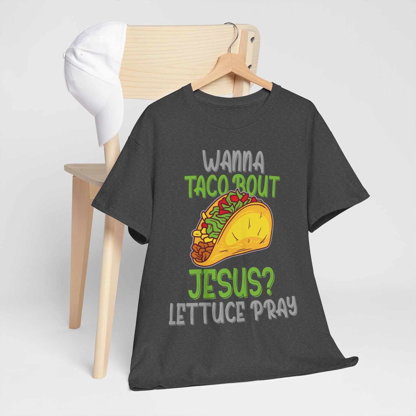 Wanna Taco ’Bout Jesus T-Shirt - Lettuce Pray Funny Christian Tee
