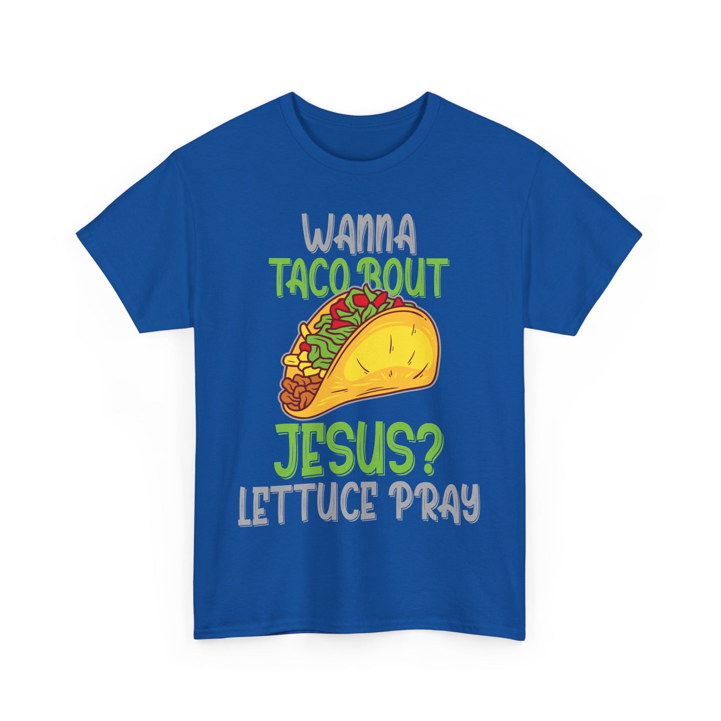 Wanna Taco ’Bout Jesus T-Shirt - Lettuce Pray Funny Christian Tee
