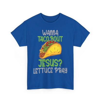 Wanna Taco ’Bout Jesus T-Shirt - Lettuce Pray Funny Christian Tee