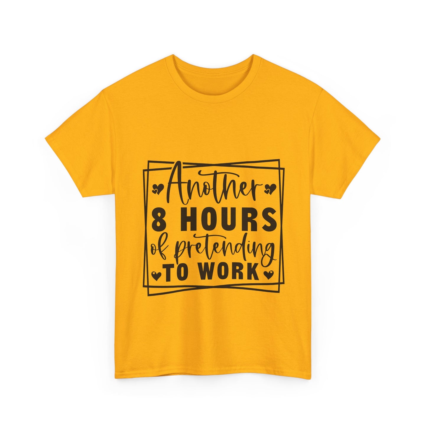 Another 8 Hours Pretending to Work Tee - Office Sarcasm