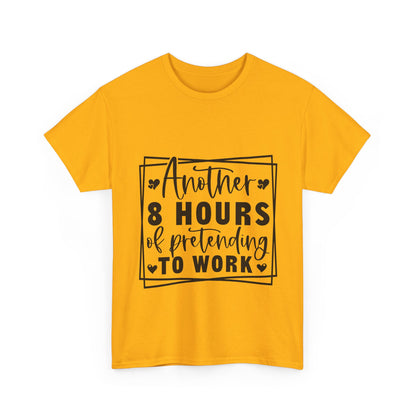 Another 8 Hours Pretending to Work Tee - Office Sarcasm