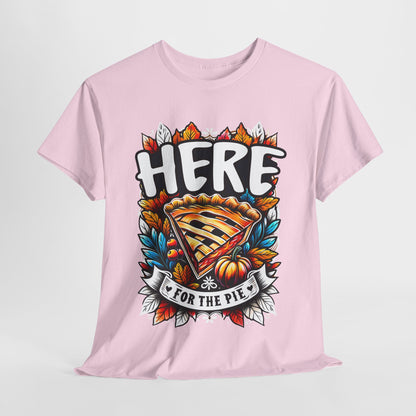 Here for the Pie T-Shirt - Funny Thanksgiving Dessert Tee