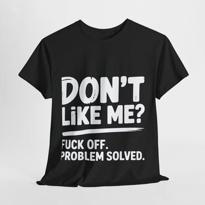 Don't Like Me? Fuck Off T-Shirt - Sarcastic Adult Tee