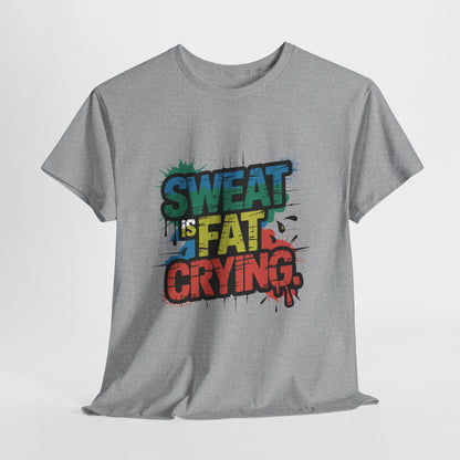 Sweat Is Fat Crying Shirt - Funny Gym Motivation Tee