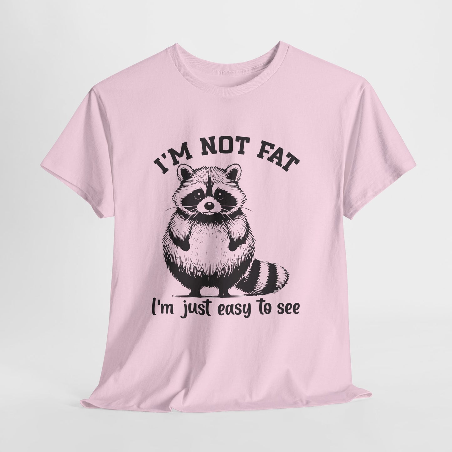 I’m Not Fat I’m Just Easy to See Shirt – Funny Raccoon Tee
