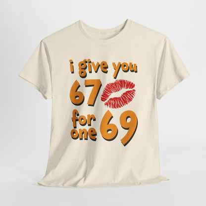 I Give You 67 for One 69 Shirt - Flirty Adult Humor Tee