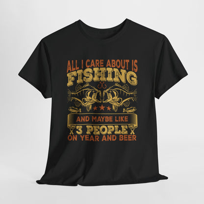 All I Care About Is Fishing T-Shirt - Funny Angler Tee