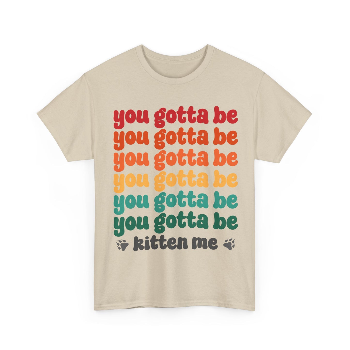 You Gotta Be Kitten Me T-Shirt - Funny Retro Cat Pun Tee