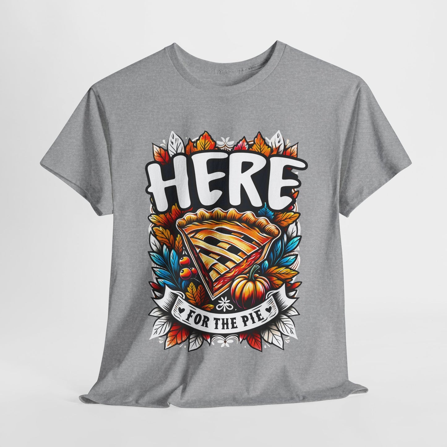 Here for the Pie T-Shirt - Funny Thanksgiving Dessert Tee