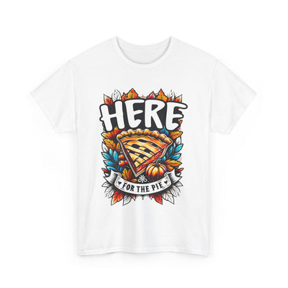 Here for the Pie T-Shirt - Funny Thanksgiving Dessert Tee
