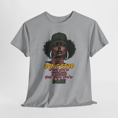 Don't Stop When You're Tired Shirt - Melanin Motivation Tee