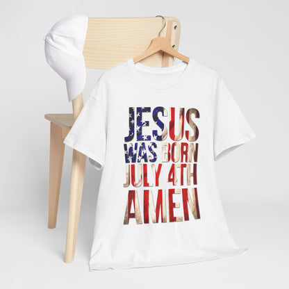 Jesus Was Born July 4th T-Shirt | Patriotic Christian 4th of July Tee