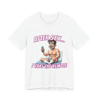 After Sex I Take the Remote Shirt - Funny Power Move Cartoon Tee - Sarcastic Relationship Humor T-Shirt