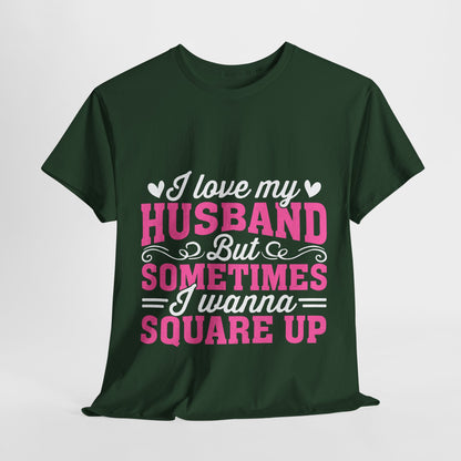 I Love My Husband Square Up T-Shirt - Funny Wife Tee
