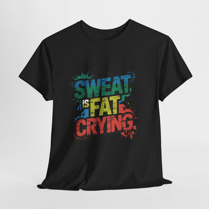 Sweat Is Fat Crying Shirt - Funny Gym Motivation Tee
