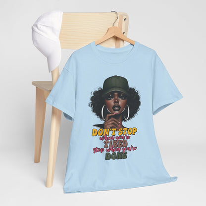 Don't Stop When You're Tired Shirt - Melanin Motivation Tee