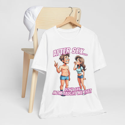 After Sex Don't Say Mom Taught Me That Shirt - Cringe Cartoon Tee - Dark Humor Dating T-Shirt for Awkward Moments