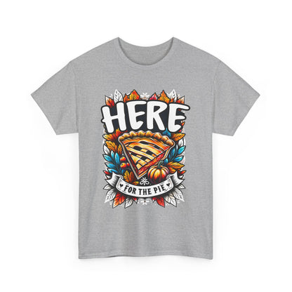 Here for the Pie T-Shirt - Funny Thanksgiving Dessert Tee