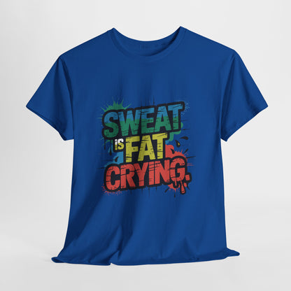Sweat Is Fat Crying Shirt - Funny Gym Motivation Tee