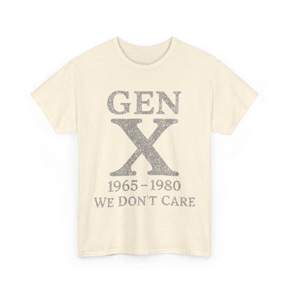 Gen X T-Shirt - 1965 - 1980 We Don't Care