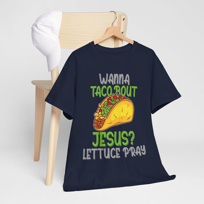 Wanna Taco ’Bout Jesus T-Shirt - Lettuce Pray Funny Christian Tee