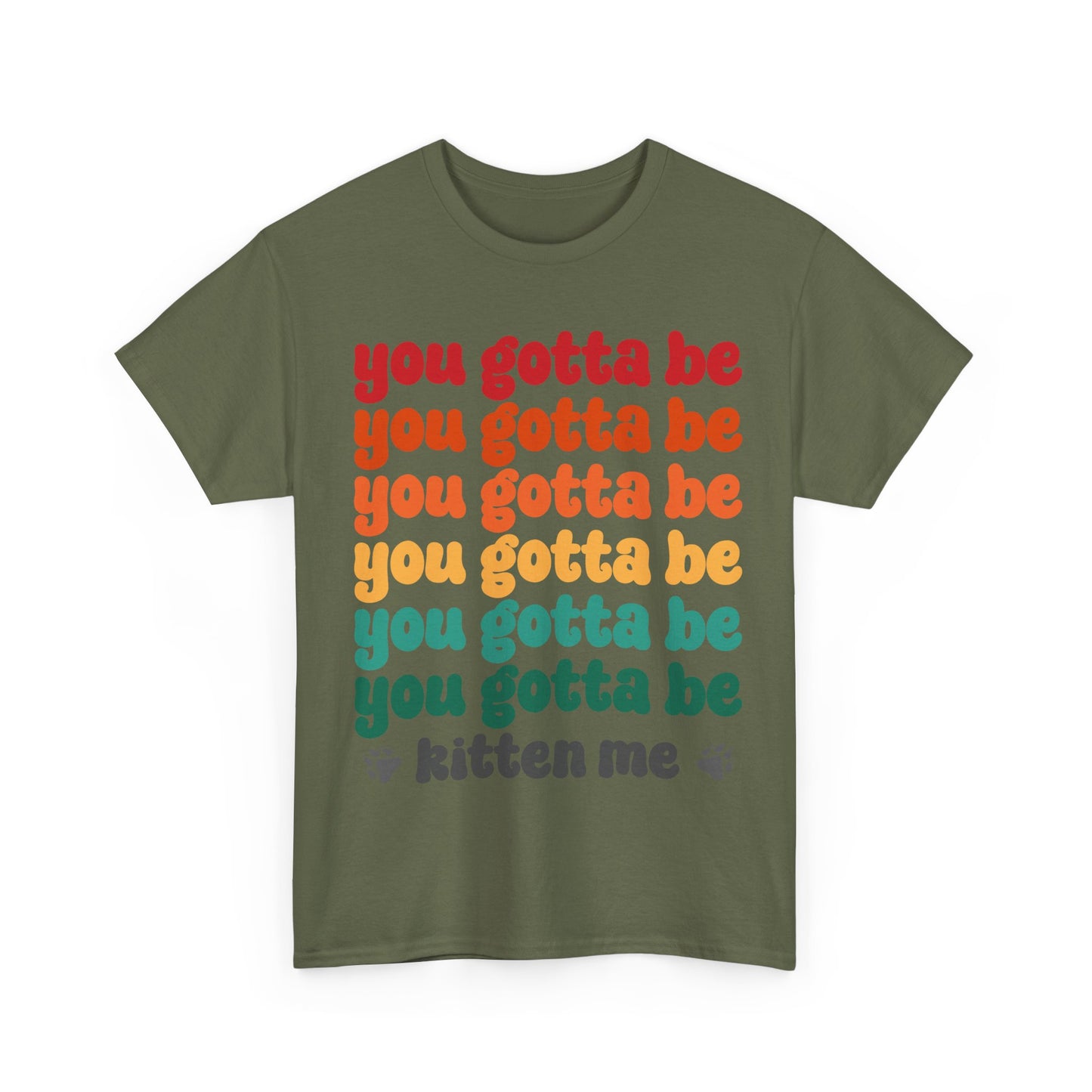 You Gotta Be Kitten Me T-Shirt - Funny Retro Cat Pun Tee