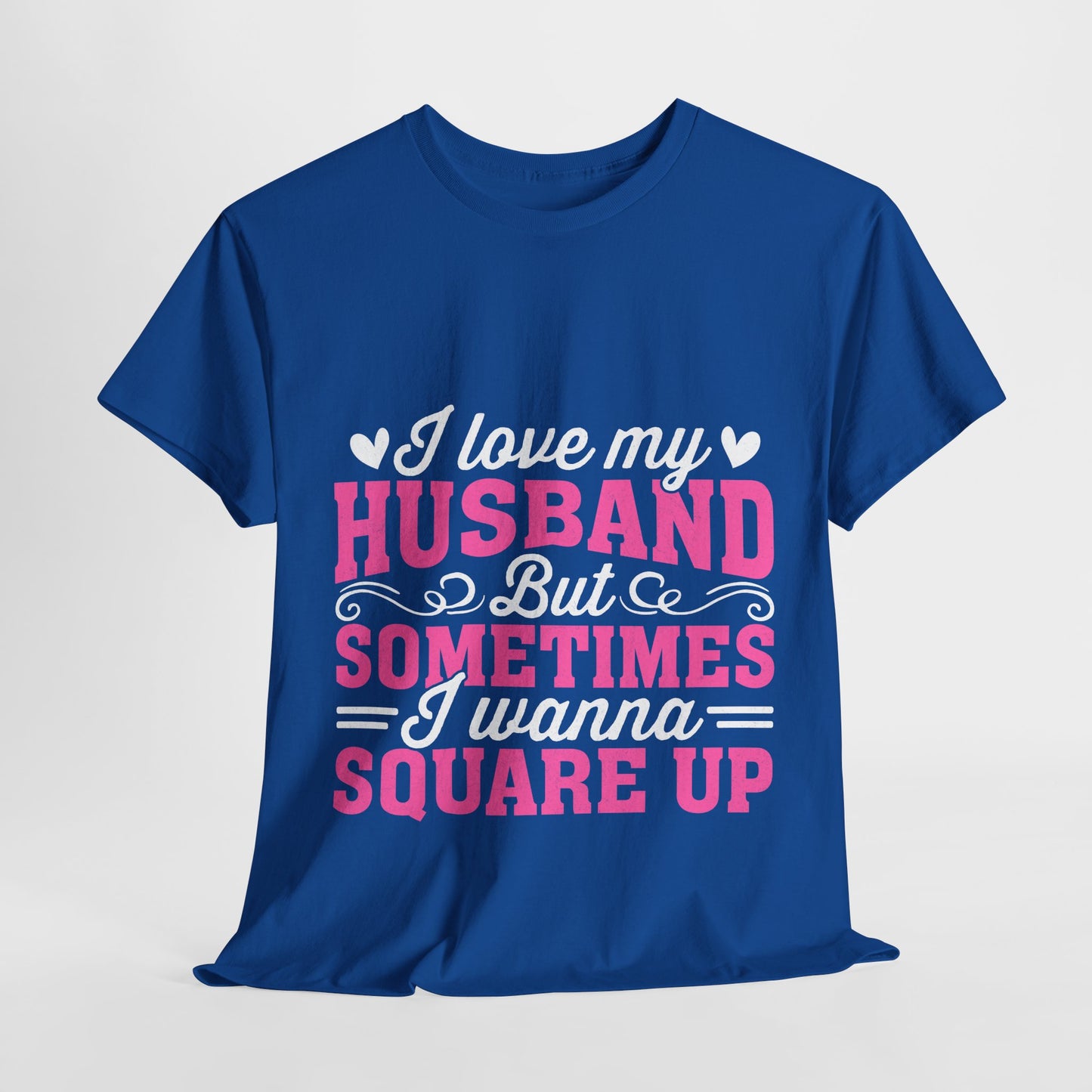 I Love My Husband Square Up T-Shirt - Funny Wife Tee