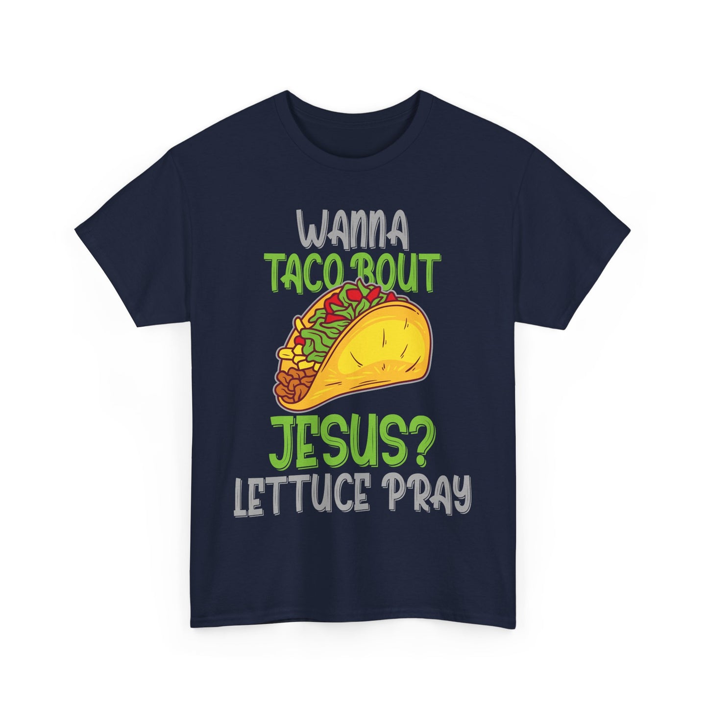 Wanna Taco ’Bout Jesus T-Shirt - Lettuce Pray Funny Christian Tee