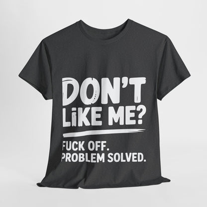 Don't Like Me? Fuck Off T-Shirt - Sarcastic Adult Tee