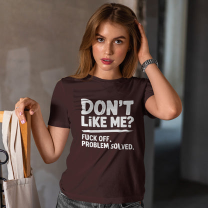 Don't Like Me? Fuck Off T-Shirt - Sarcastic Adult Tee