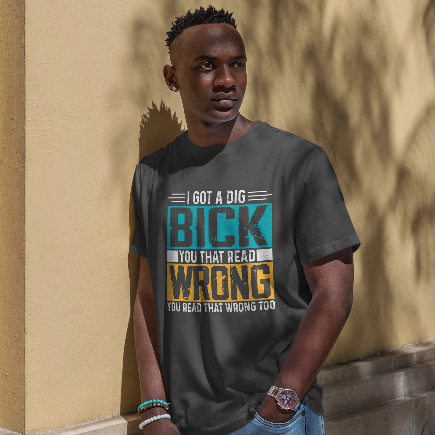 I Got a Dig Bick T-Shirt - You Read That Wrong Tee