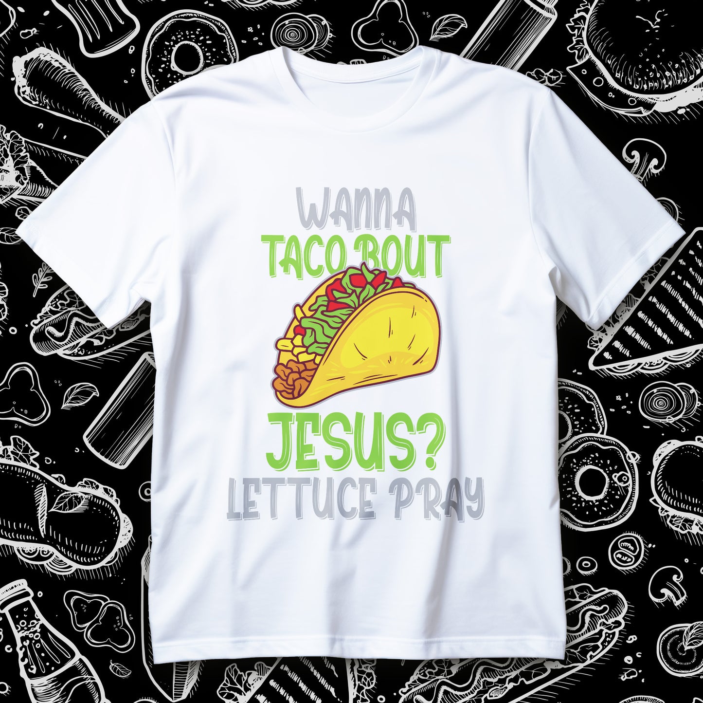 wanna taco bout jesus t-shirt - lettuce pray funny christian taco graphic