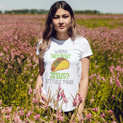 Wanna Taco ’Bout Jesus T-Shirt - Lettuce Pray Funny Christian Tee