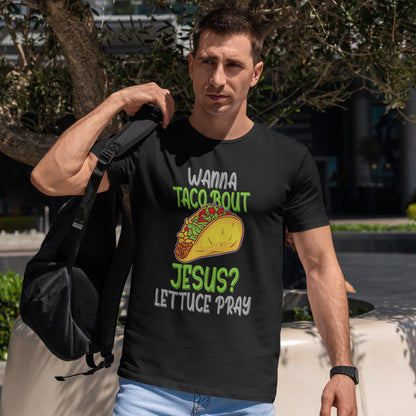 Wanna Taco ’Bout Jesus T-Shirt - Lettuce Pray Funny Christian Tee