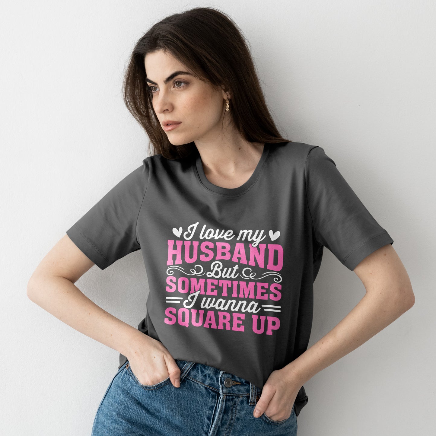 I Love My Husband Square Up T-Shirt - Funny Wife Tee