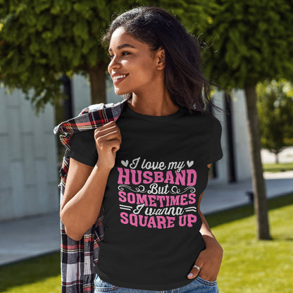 I Love My Husband Square Up T-Shirt - Funny Wife Tee